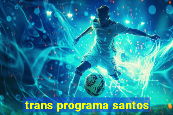 trans programa santos